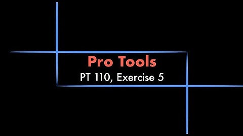 Pro Tools - 110 eBook, Exercise 5 Tutorial