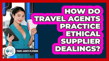 How Do Travel Agents Practice Ethical Supplier Dealings?