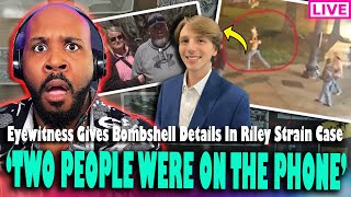 &#39;TWO PEOPLE WERE ON THE PHONE WITH RILEY!&#39; Eyewitness Gives BOMBSHELL Info In Riley Strain Case