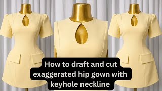 How to  draft and cut an exaggerated hip gown with keyhole neckline #beginnerfriendly