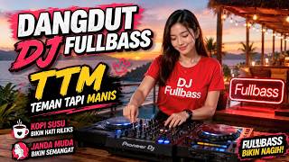 ☕ DANGDUT DJ FULLBASS | JANDA MUDA CARI PAPA BARU | FULLBASS SANTAI ENAK DIDENGAR SEPANJANG HARI 🎶