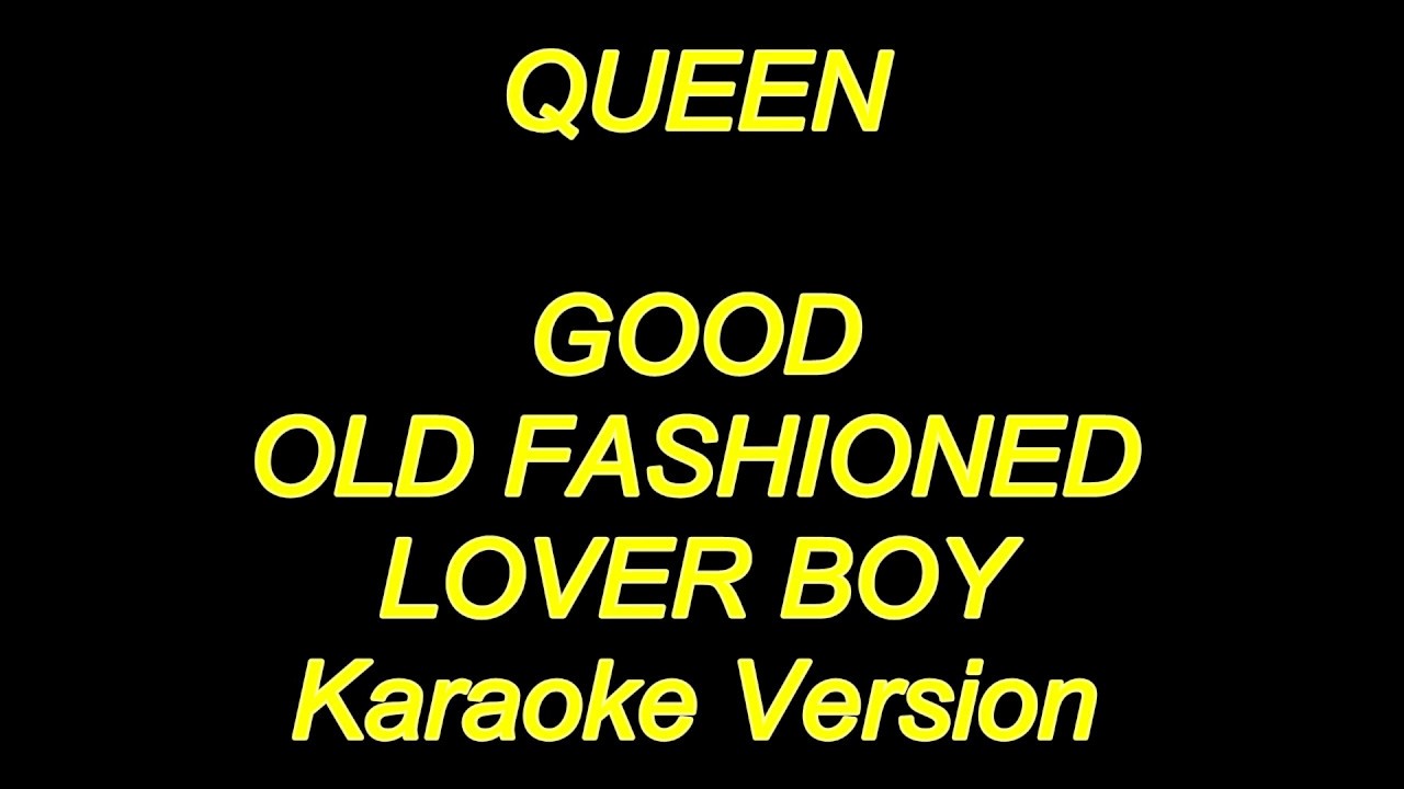 Queen Good Old Fashioned Lover Boy Karaoke Lyrics NEW YouTube Queen Good Old Fashioned Lover Boy Karaoke Lyrics NEW YouTube