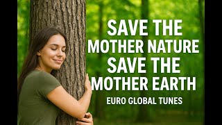 Save the Mother Nature, save the Mother Earth!  New Version 1