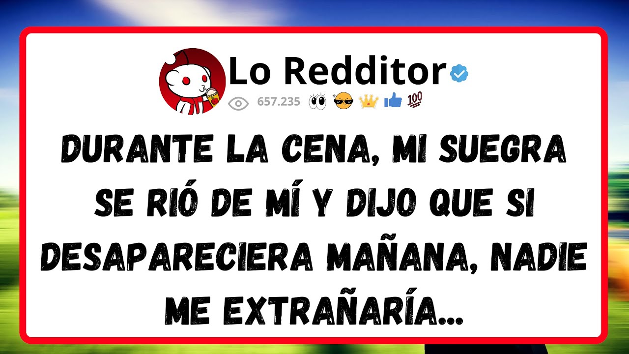 Durante la CENA, mi suegra se rió de mí y dijo que si desapareciera mañana, nadie me extrañaría...