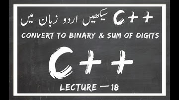 [Lecture # 18] convert to binary and sum of digits in c++ [URDU][HINDI]