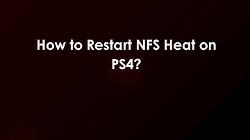 How to Restart NFS Heat on PS4?