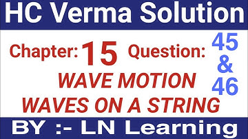 H.C. Verma Solutions - Wave Motion and Waves on a String - Chapter 15, Question 45 & 46