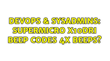 DevOps & SysAdmins: Supermicro X10DRi Beep Codes 4x beeps?