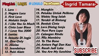 KUMPULAN LAGU COVER FULL ALBUM BY INGRID TAMARA - BIKIN HATI MELELEH - ENAK DI DENGAR WAKTU SANTAI