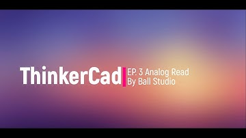 สอนการใช้งาน TinkerCad EP. 3 Analog Read