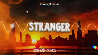 Olivia Addams - Stranger (ZIEMUŚ & KUBEQ BOOTLEG 2021)