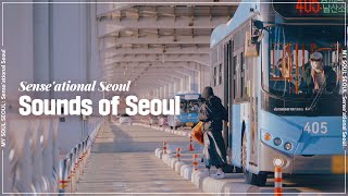 [My Soul Seoul: Sense’ational Seoul] Sounds Of Seoul