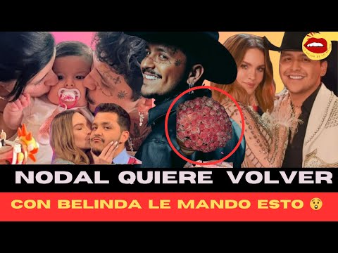 ❌ Nodal Quiere Volver Con Su Ex Belinda Y Le Hace Un Regalo 🎁 Para Que Todos Se Enteren 😲❌