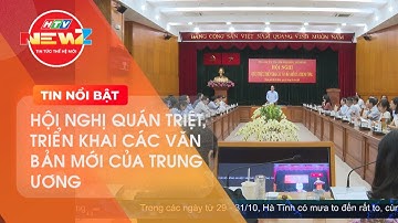 HỘI NGHỊ QUÁN TRIỆT, TRIỂN KHAI CÁC VĂN BẢN MỚI CỦA TRUNG ƯƠNG
