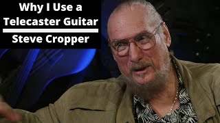 Why I Use a Telecaster Guitar - Steve Cropper
