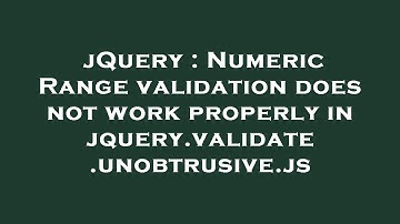 jQuery : Numeric Range validation does not work properly in jquery.validate.unobtrusive.js