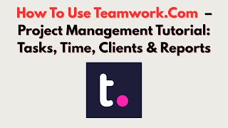 How To Use Teamwork.Com  – Project Management Tutorial: Tasks, Time, Clients & Reports