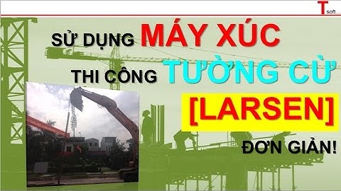 Tsoft-Sử dụng máy xúc để thi công tường cừ Larsen đơn giản