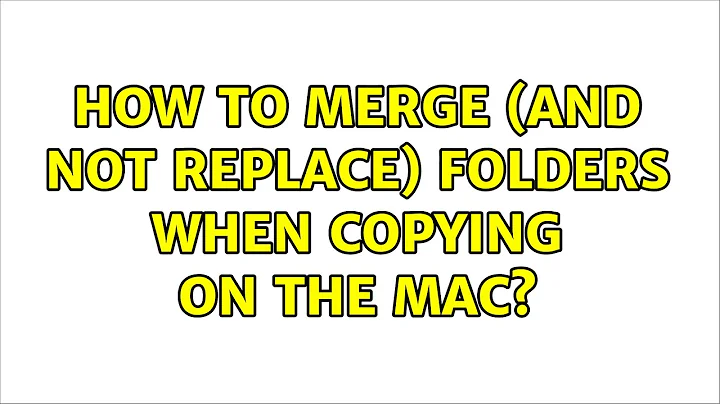 How to merge (and not replace) folders when copying on the Mac? (6 Solutions!!)