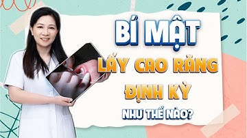 Bí Mật Của Việc Lấy Cao Răng Định Kỳ | Bác sĩ Trung Long Biên