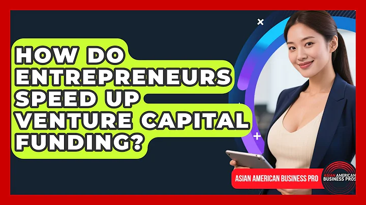 How Do Entrepreneurs Speed Up Venture Capital Funding? - Asian American Business Pros