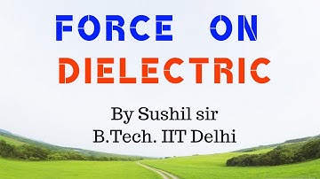 FORCE ON DIELCTRIC / CAPACITOR / IIT PHYSICS / SUSHIL SIR / KOTA FACULTY