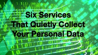 ICT Data Privacy: Six Services That Collect Your Personal Data