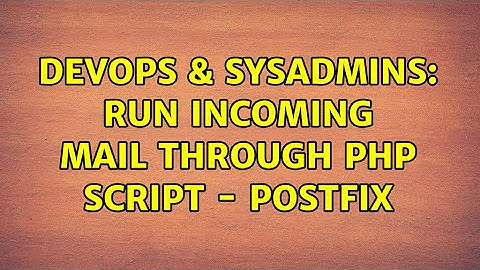 DevOps & SysAdmins: Run incoming mail through PHP script - Postfix