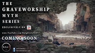 The Grave Worship Myth Series (ISIS Takfir) - Promo