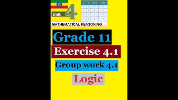 Mathematics Grade 11 Unit-4 Logic:- Exercise 4.1 and Group work 4.1 @Girma21​