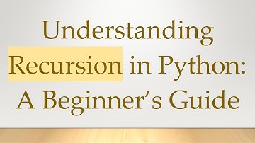 Understanding Recursion in Python: A Beginner’s Guide