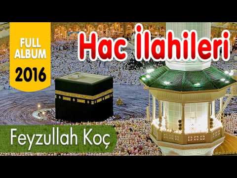 Feyzullah Koç \u0026 Hac İlahileri   Full Albüm 2016