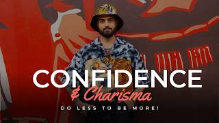Why Doing Less Makes You More Confident & Charismatic