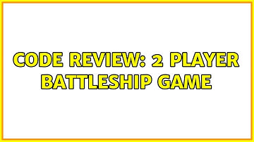 Code Review: 2 Player Battleship Game
