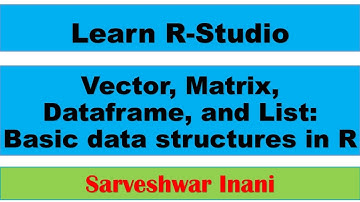Vector, Matrix, Dataframe, List: The basic data structures in R