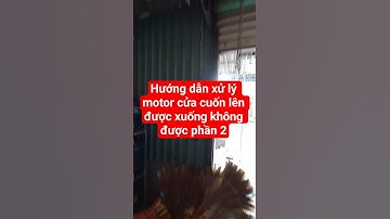 Hướng dẫn cách xử lý motor cửa cuốn lên được xuống không được phần 2, sửa cửa cuốn tại Vũng Tàu