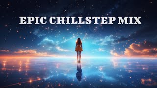 EPIC 🎧 Chillstep Mix [ 2023 ]