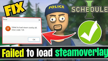 Fix Schedule 1 Error code 126 failed to load steamoverlay.dll