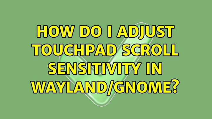 Ubuntu: How do I adjust touchpad scroll sensitivity in Wayland/Gnome?