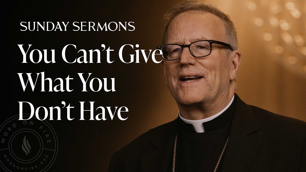You Can’t Give What You Don’t Have - Bishop Barron's Sermon 2026