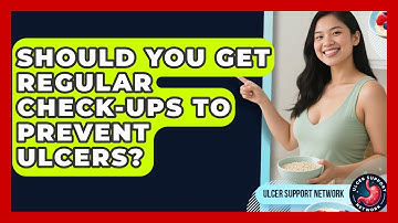 Should You Get Regular Check-ups To Prevent Ulcers? - Ulcer Support Network