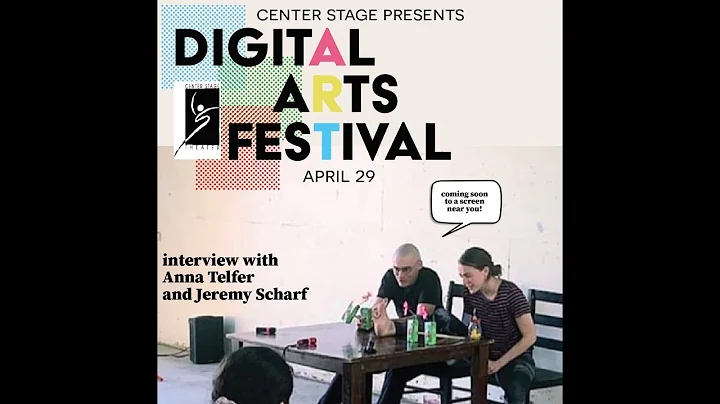 Center Stage Theater Digital Arts Festival Anna Telfer & Jeremy Scharf Interview