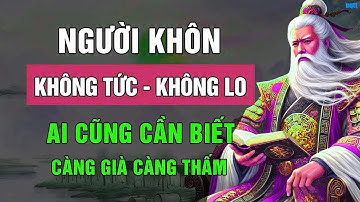 Lời Dạy Cổ Nhân   Người Sống Khôn Ngoan Không TỨC Không LO Không CÃI   Triết Lý Cuộc Sống