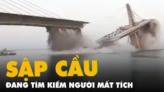 Sập cầu bắc qua sông Hằng, đang tìm kiếm người mất tích