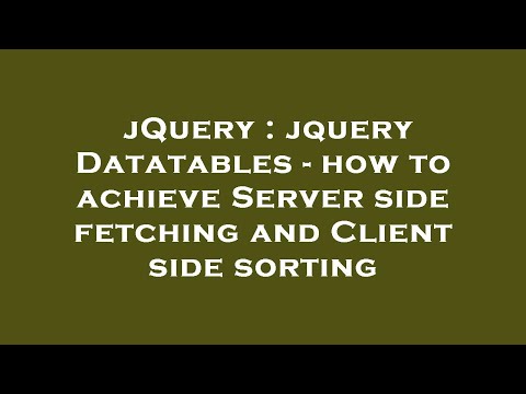 jQuery : jquery Datatables - how to achieve Server side fetching and Client side sorting