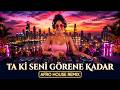 Beni Al Ta Ki Seni Görene Kadar Sunset Afro House Remix 