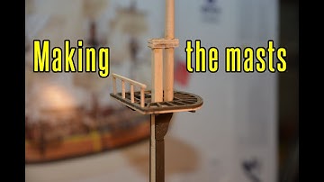 HMS Endeavour - part 37 Making The Masts