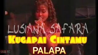 KUGAPAI CINTAMU - LUSIANA SAFARA