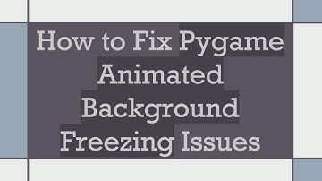 How to Fix Pygame Animated Background Freezing Issues