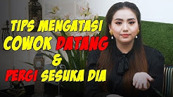 TIPS MENGATASI COWOK DATANG & PERGI SESUKA DIA - Durasi: 13.12. 